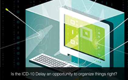 Is the ICD-10 Delay an opportunity to organize things right
